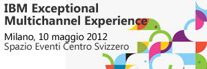 IBM Exceptional Multichannel Experience - Milano, 10 maggio 2012